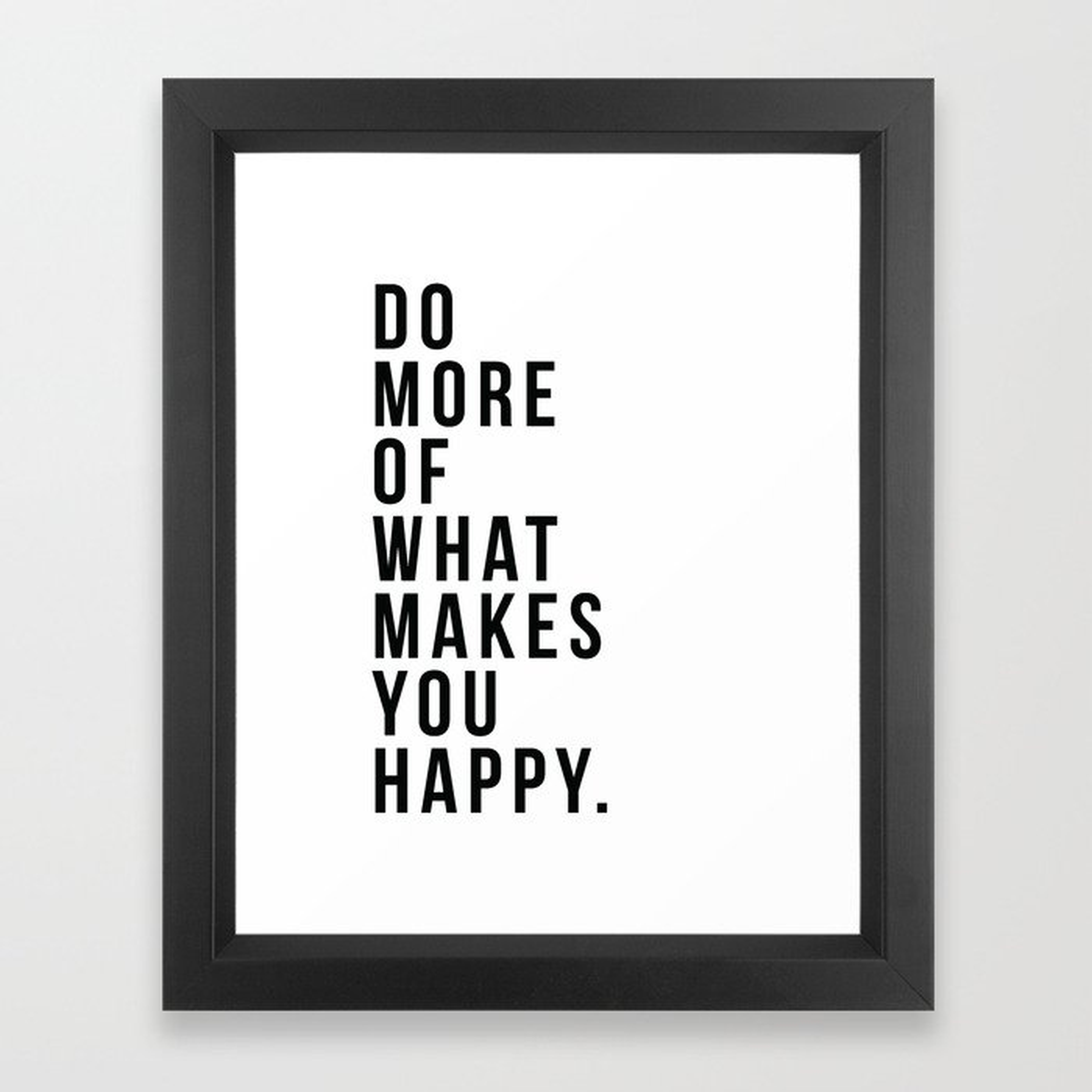 Do More Of What Makes You Happy Framed Art Print - Society6