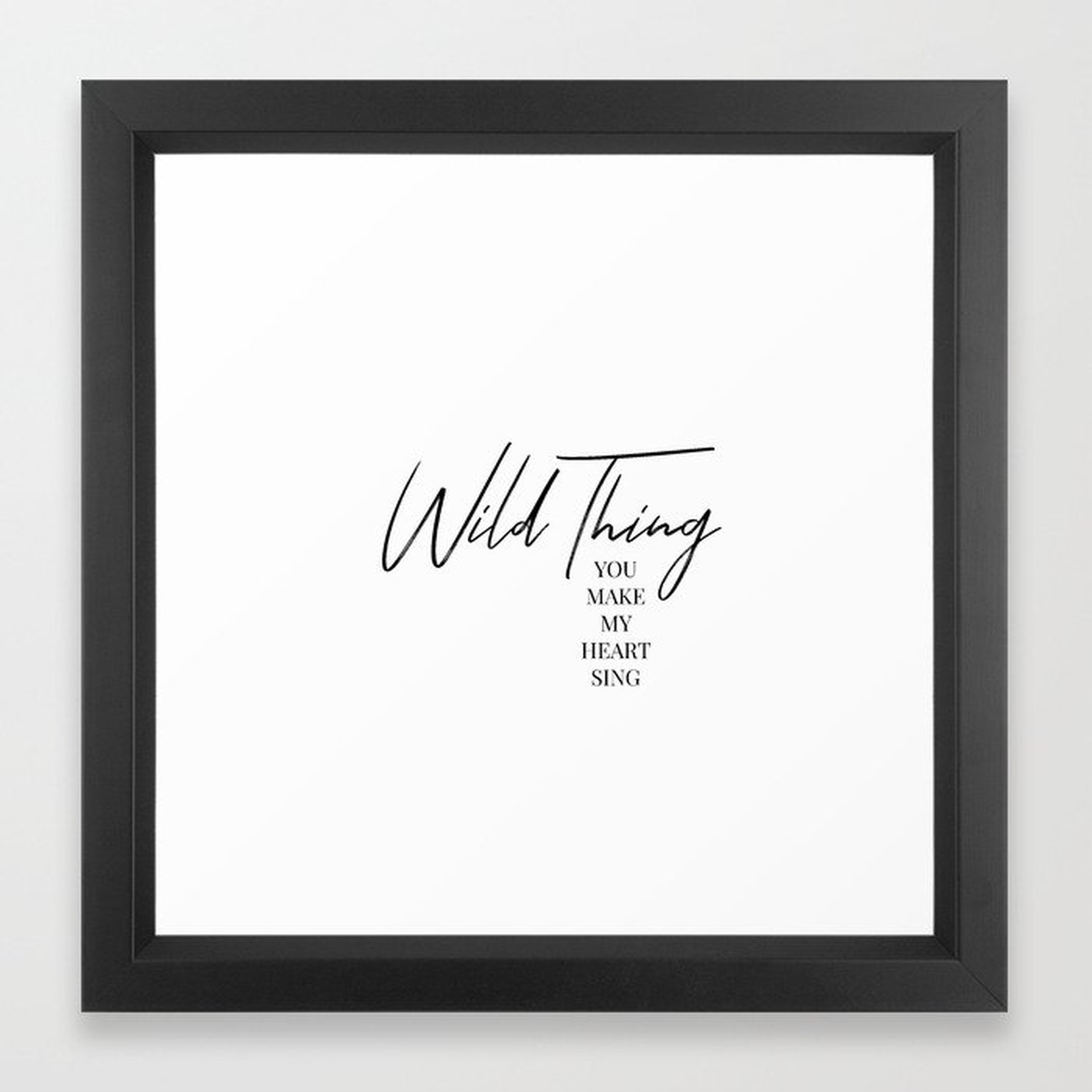 Wild thing, you make my heart sing Framed Art Print - Society6