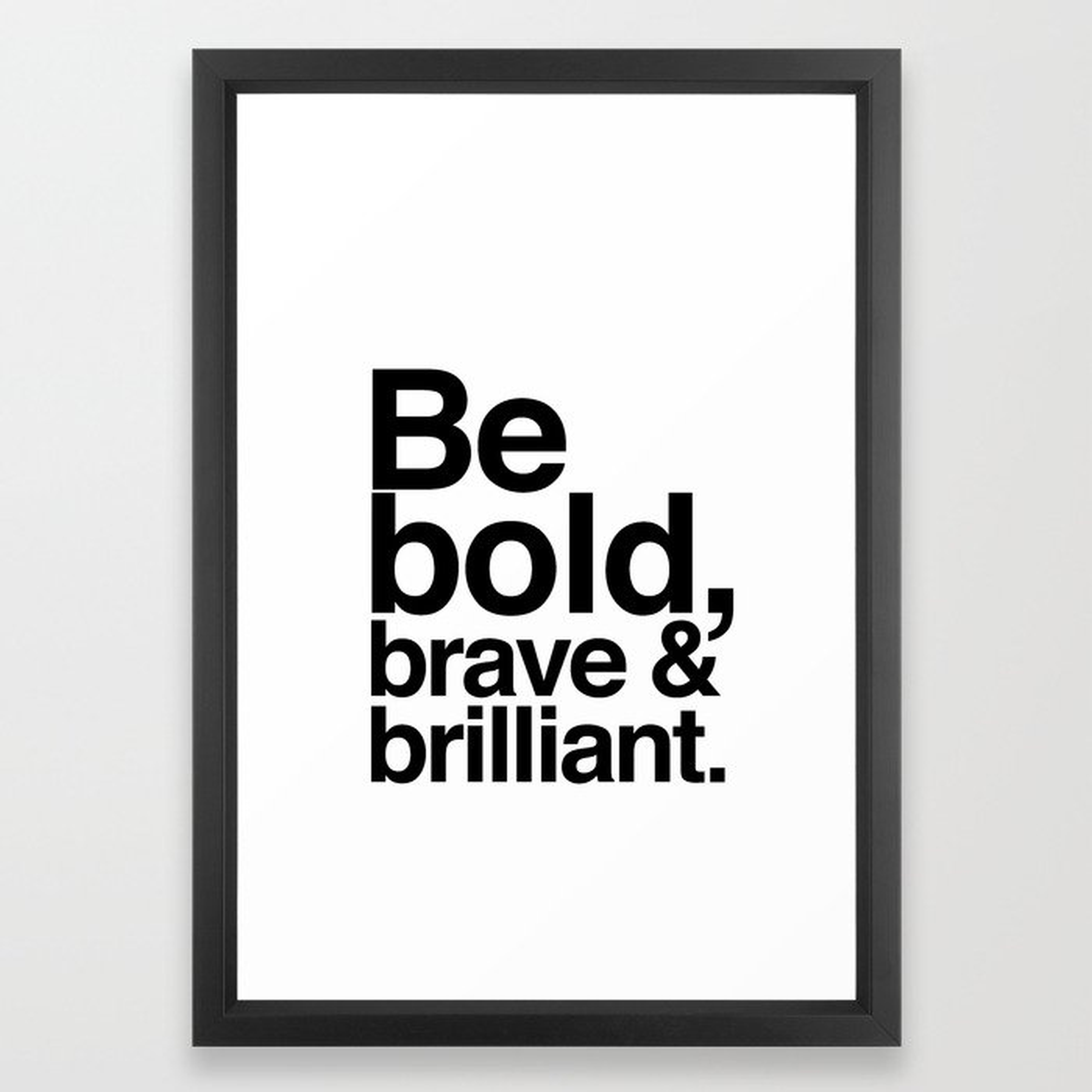 Be Bold, Brave & Brilliant Framed Art Print - Society6