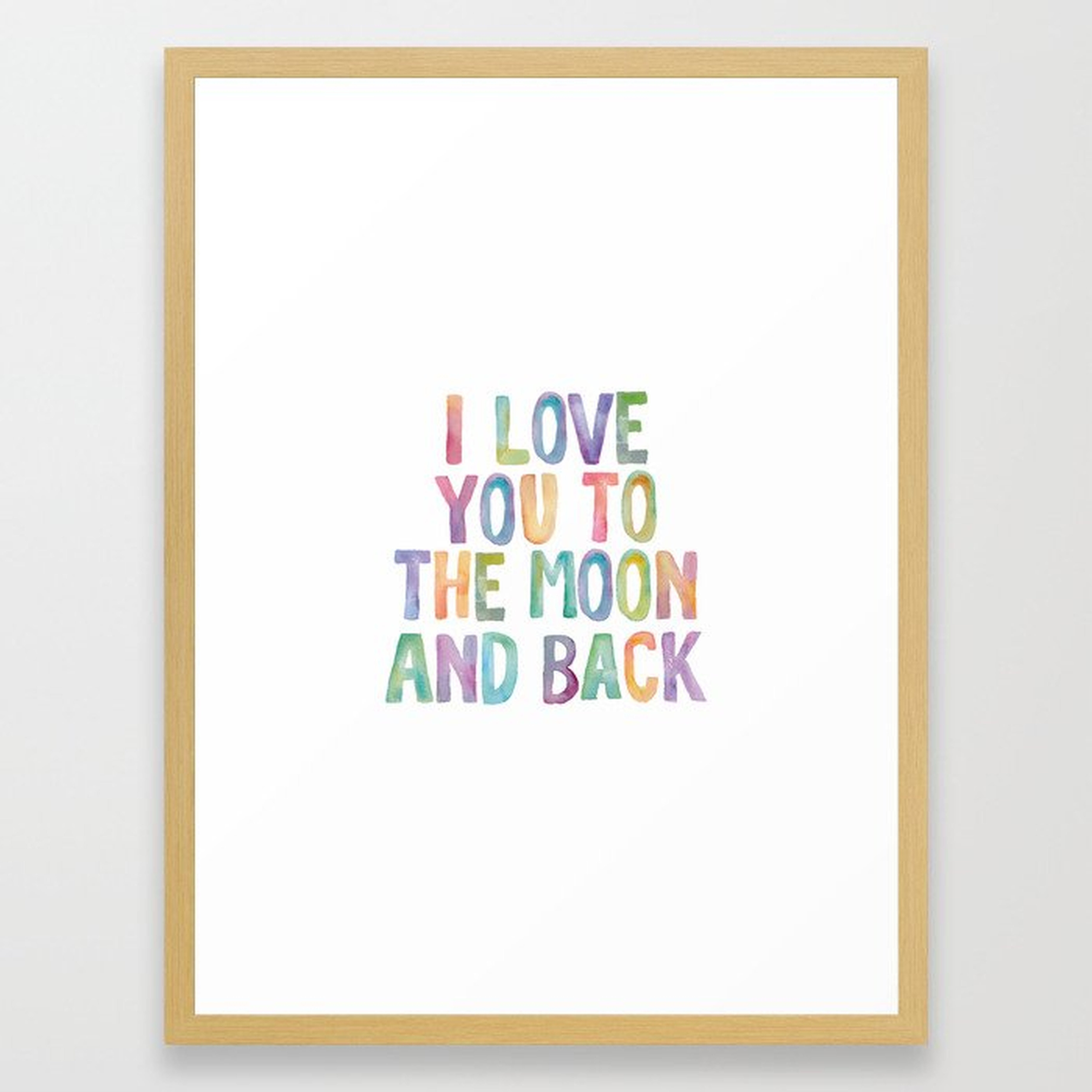 I Love You To The Moon and Back Watercolor Rainbow Design Inspirational Quote Typography Wall Decor Framed Art Print - Society6