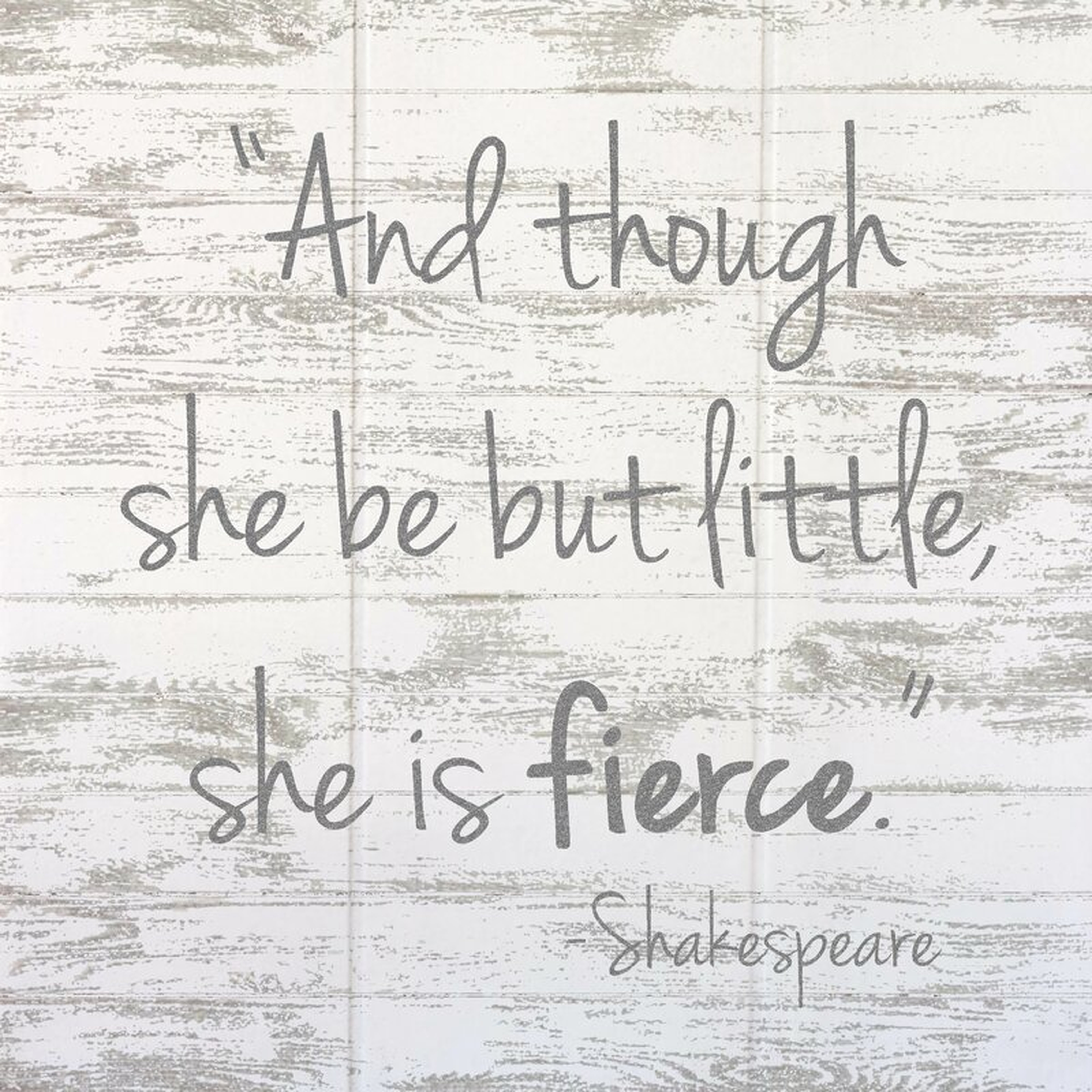 'Though She Be but Little, She Is Fierce' - Unframed Textual Art Print on Wood - Wayfair
