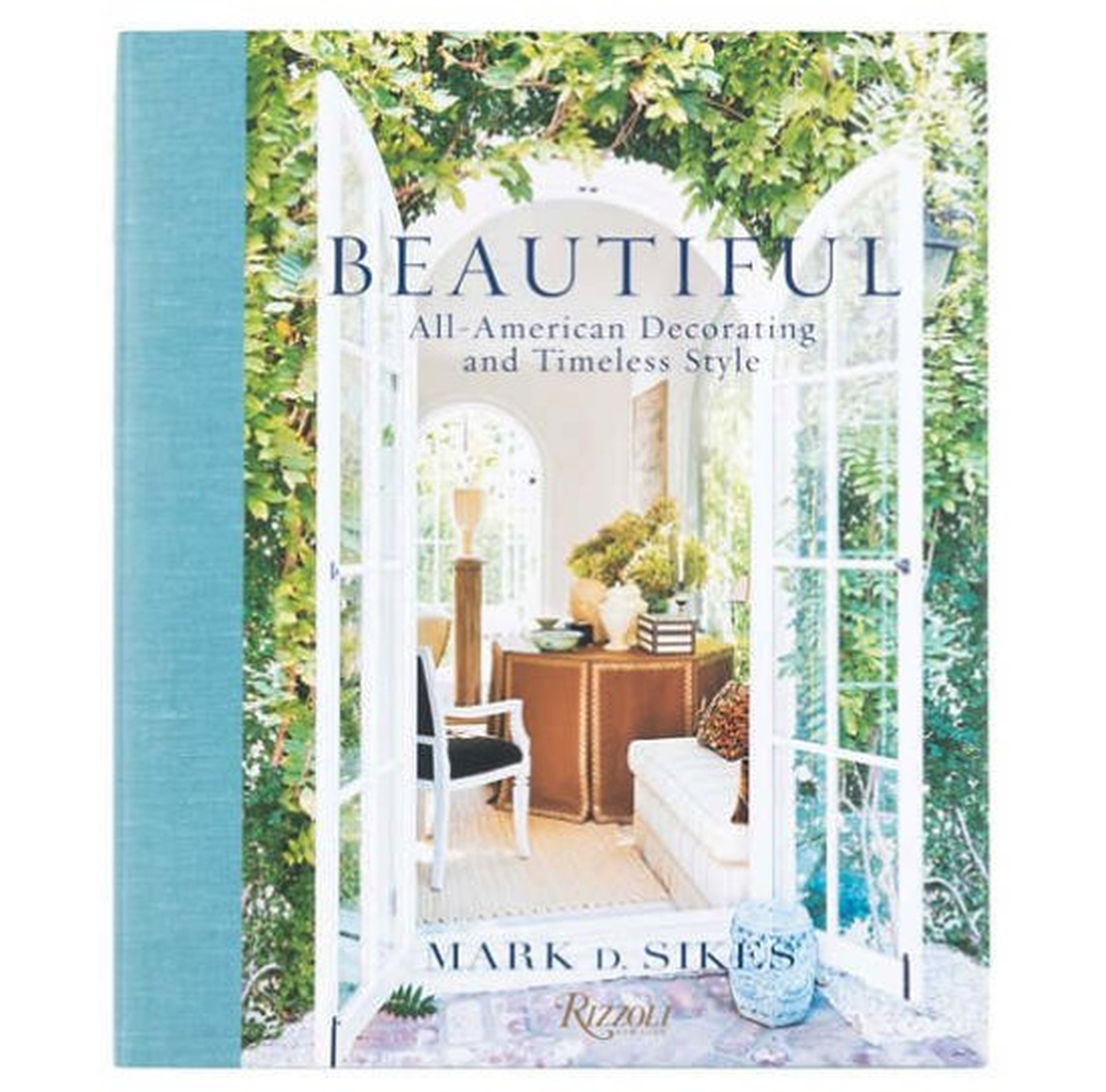 BEAUTIFUL: ALL-AMERICAN DECORATING AND TIMELESS STYLE BOOK - Dash and Albert