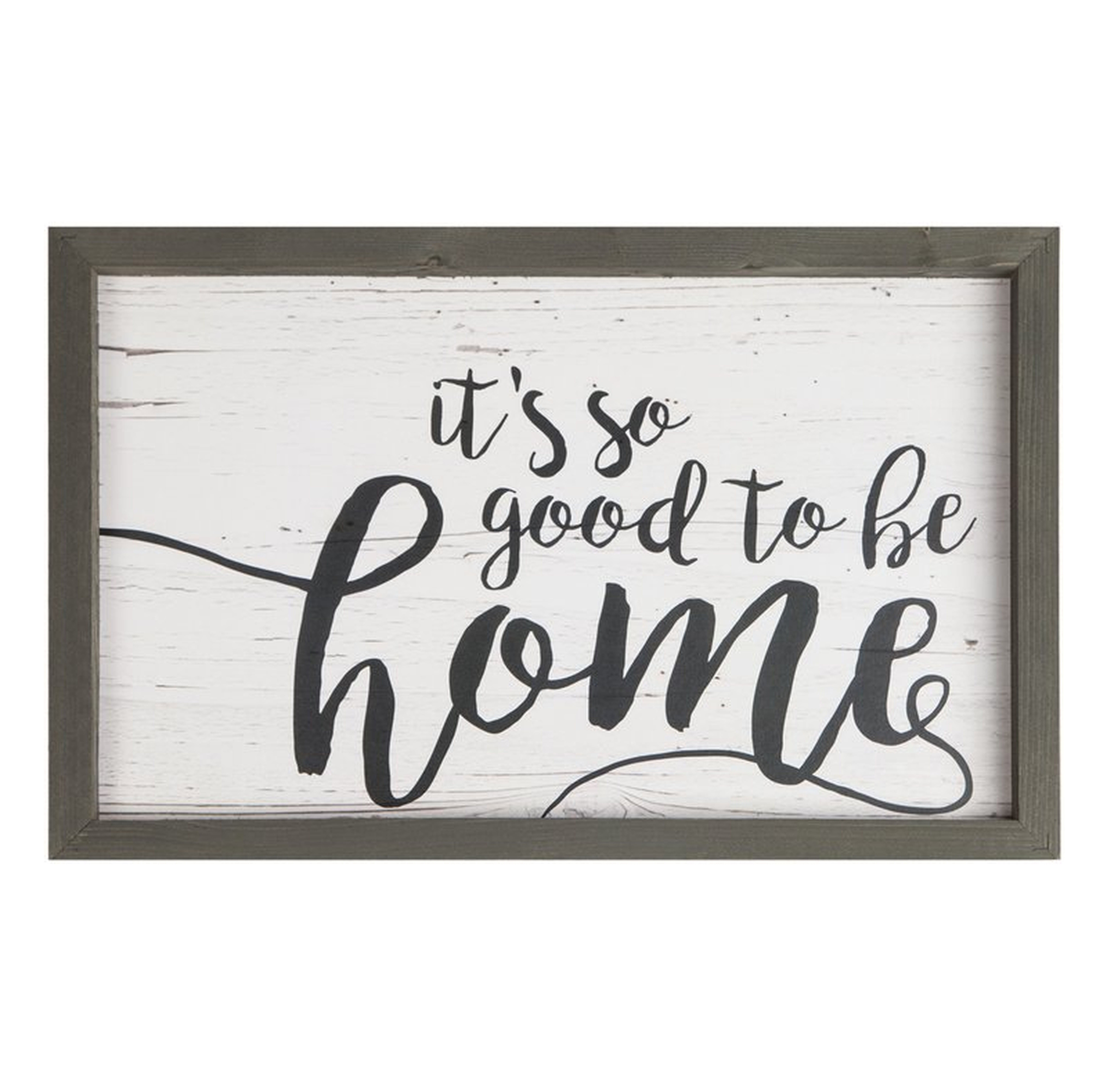 FARMHOUSE FRAME 'IT'S SO GOOD TO BE HOME' FRAMED TEXTUAL ART PRINT ON WOOD - Birch Lane