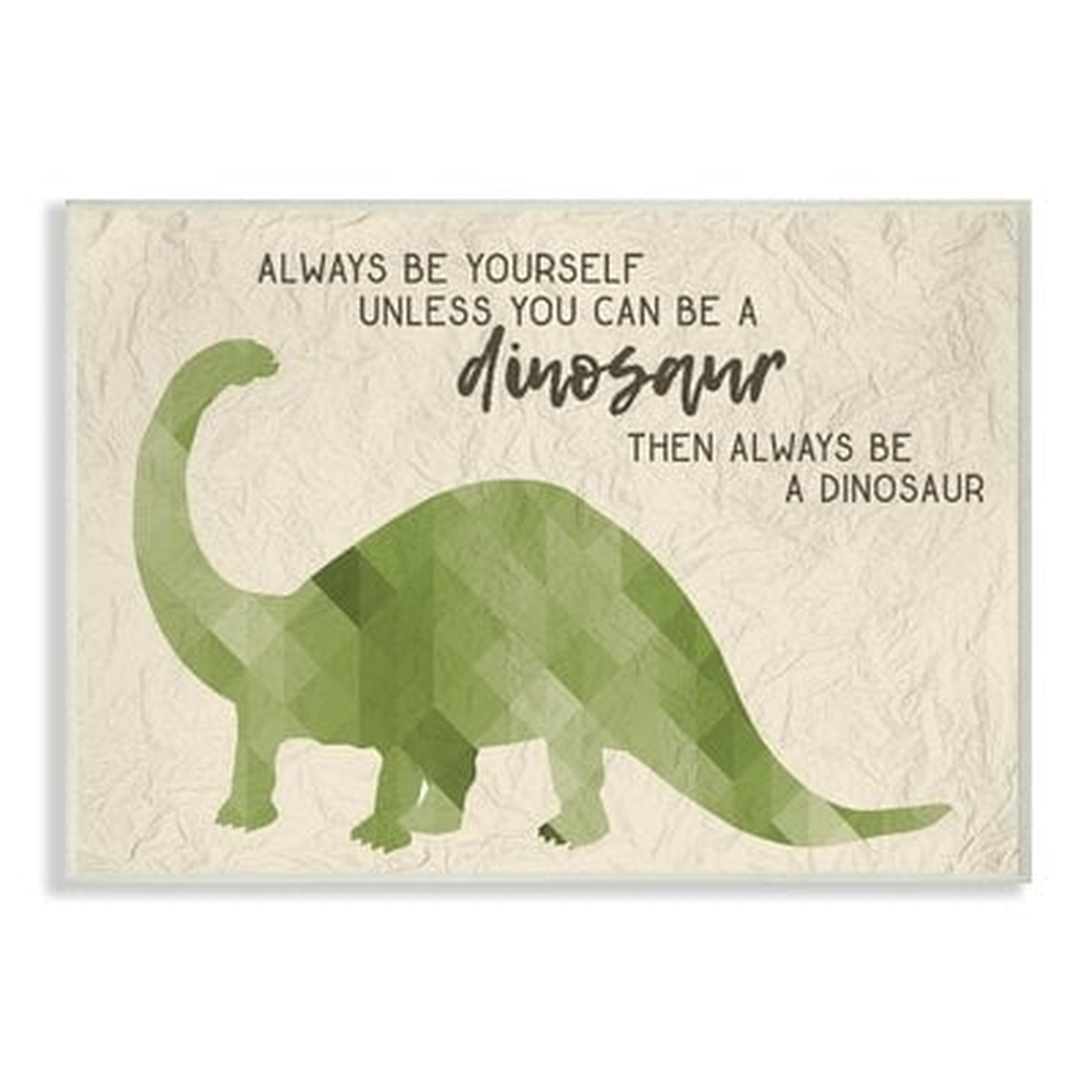 'Always Be A Dinosaur Brachiosaurus' Graphic Art Print - Wayfair
