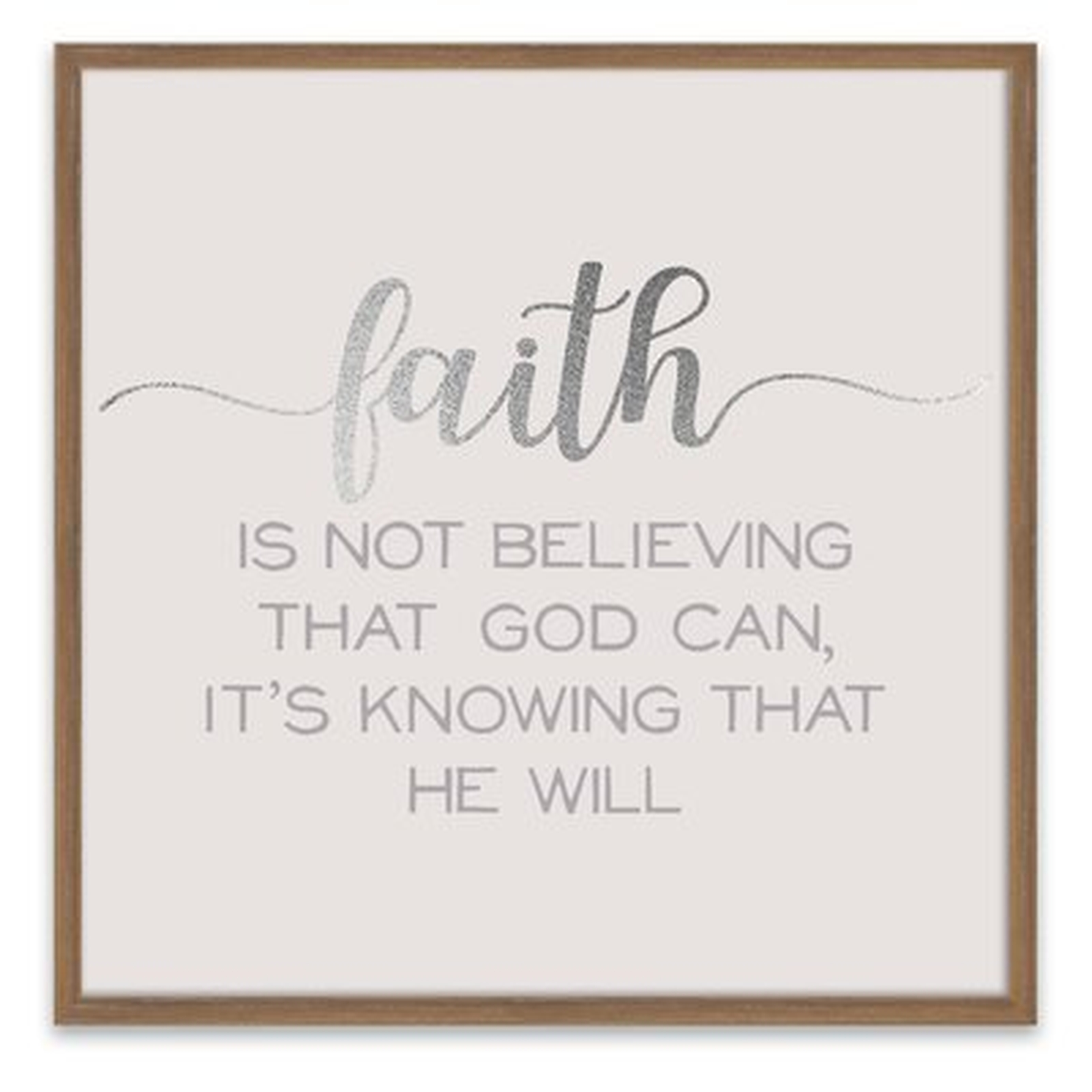 'Faith is Not Believing That God Can, It's Knowing That He Will' Framed Textual Art on Wood - Wayfair