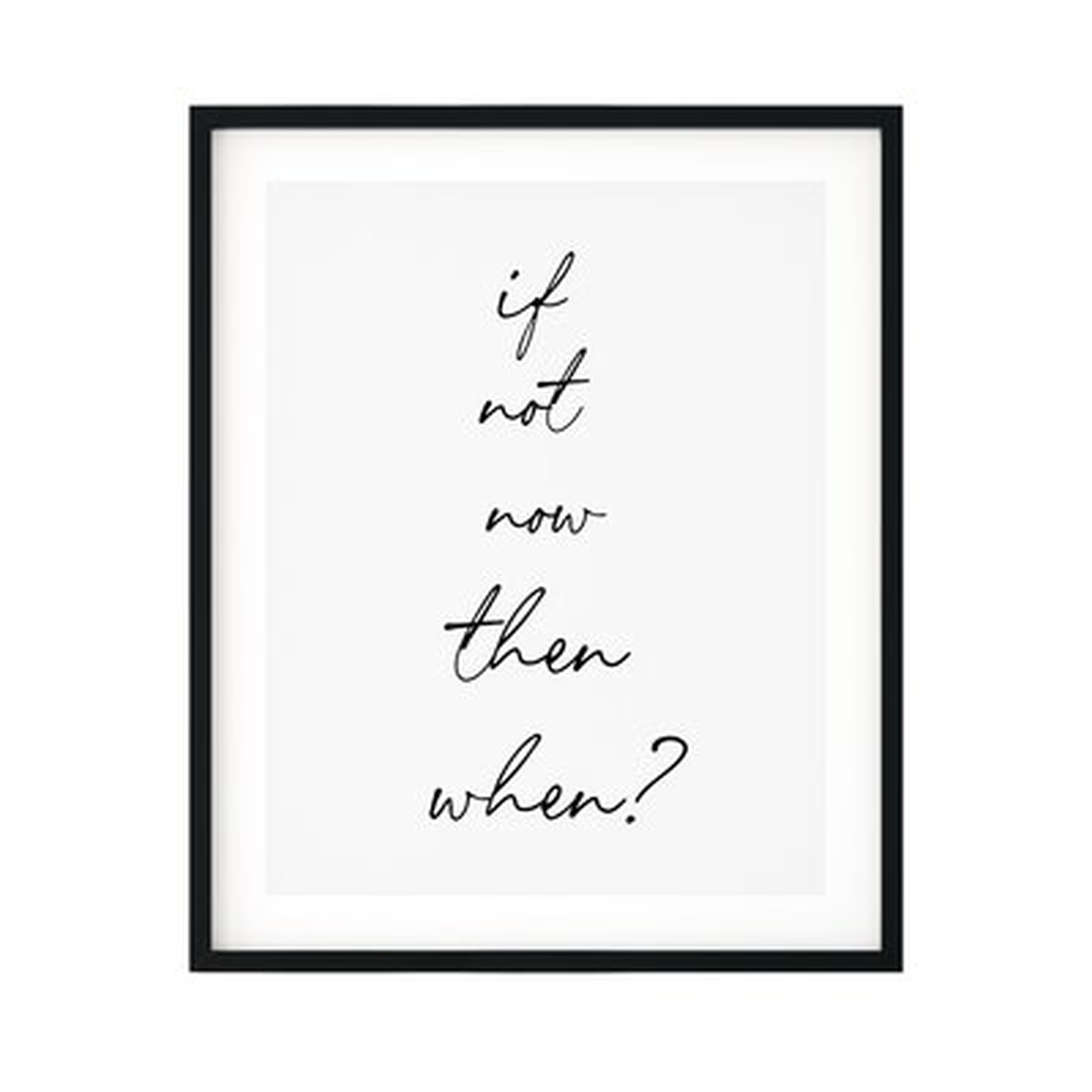 If Not Now then When? - Picture Frame Textual Art Print on Paper - Wayfair