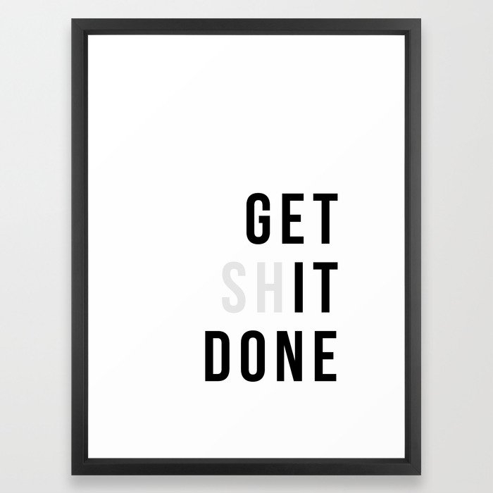 Get Sh(it) Done // Get Shit Done Framed Art Print - Image 0