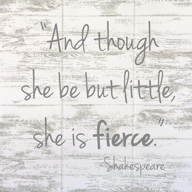 'Though She Be but Little, She Is Fierce' - Unframed Textual Art Print on Wood - Image 0