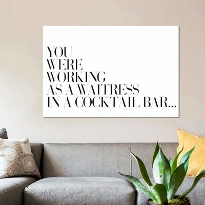 'You Were Working As a Waitress in a Cocktail Bar&acirc;?' Textual Art on Canvas - Image 0