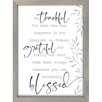 'Be Thankful for Each New Day. Tomorrow Is Not Promised. Forever Grateful for Family and Hold Them Dear. Always Remember You Are Incredibly Blessed' Picture Framed Textual Art on Wood - Image 0