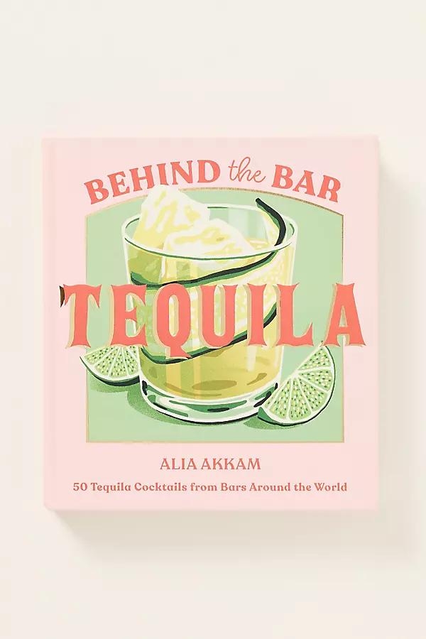 Behind the Bar: Tequila Hardcover Cocktail Book - Image 0