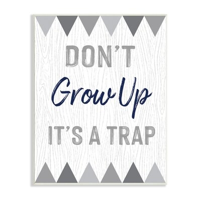 Growing Up Is A Trap Phrase Rustic Grey Triangles - Image 0