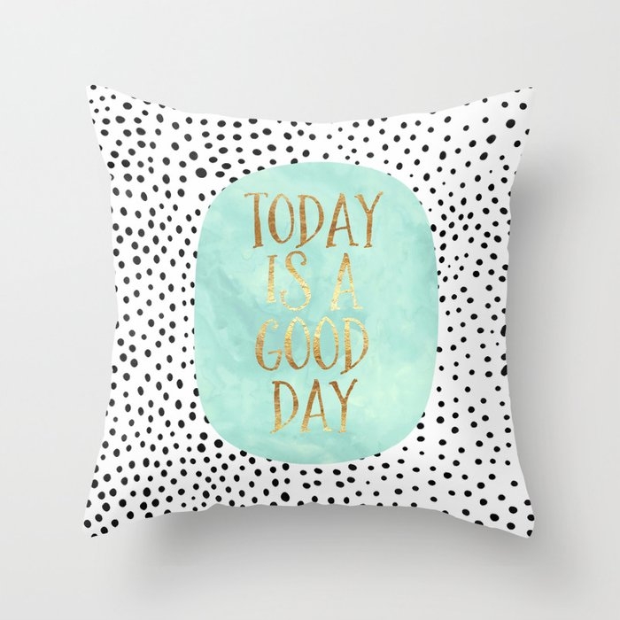 Today Is A Good Day Throw Pillow by Elisabeth Fredriksson - Cover (16" x 16") With Pillow Insert - Outdoor Pillow - Image 0