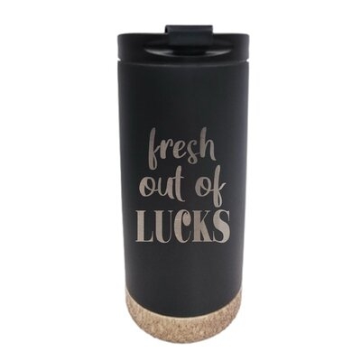 Fresh Out Of Lucks Engraved 16 oz. Double Wall Stainless Steel Travel Tumbler - Image 0