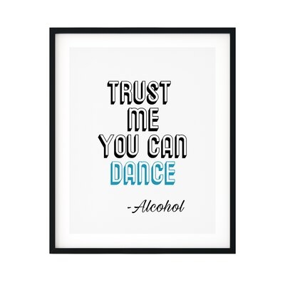 Trust Me You Can Dance ~Alcohol - Unframed Textual Art Print on Paper - Image 0