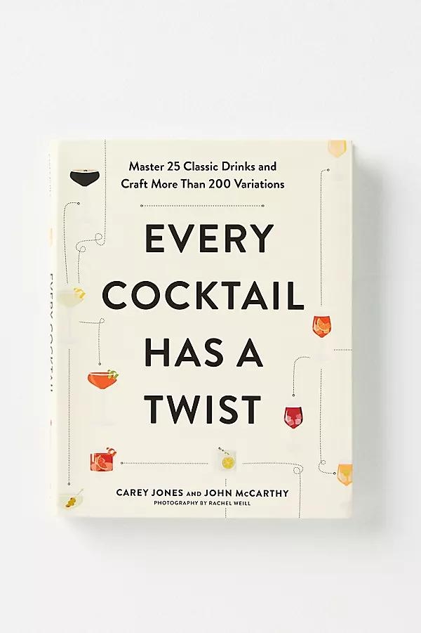 Every Cocktail Has a Twist: Master 25 Classic Drinks and Craft More Than 200 Variations - Image 0