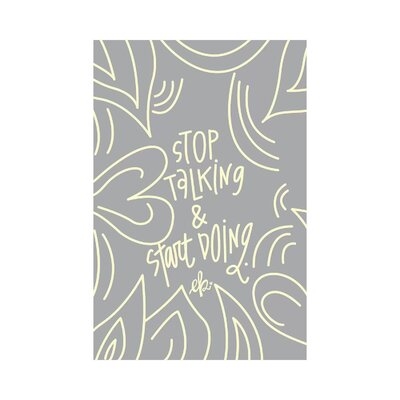 Stop Talking and Start Doing by Erin Barrett - Wrapped Canvas Textual Art Print - Image 0