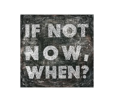 If Not Now Wall Art, 12 X 12 - Image 0
