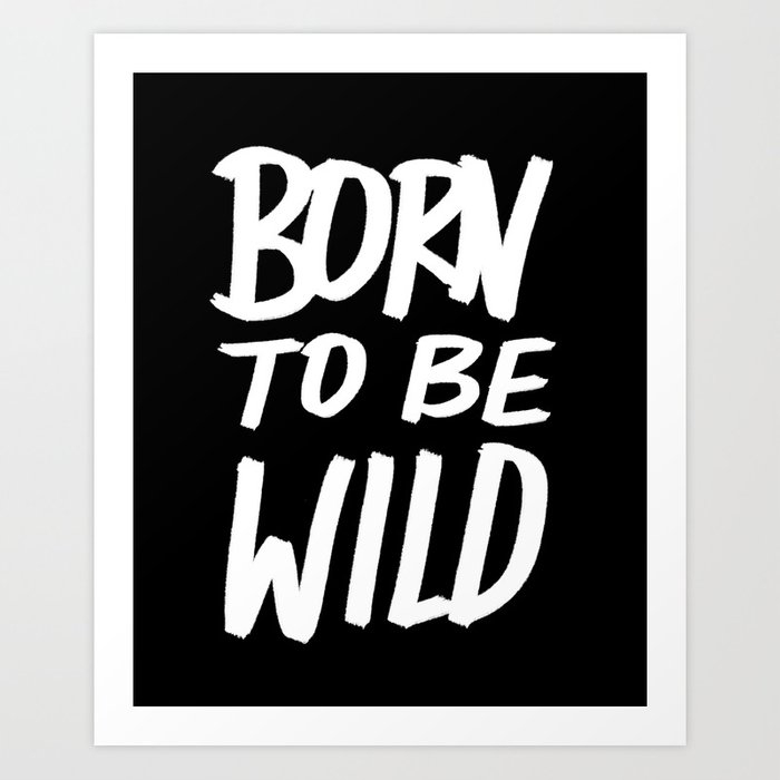 Born To Be Wild ~ Typography Art Print by Leah Flores - Large - Image 0