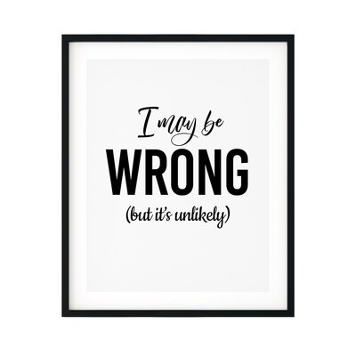 I May Be Wrong (But It's Unlikely) - Picture Frame Textual Art Print on Plastic - Image 0