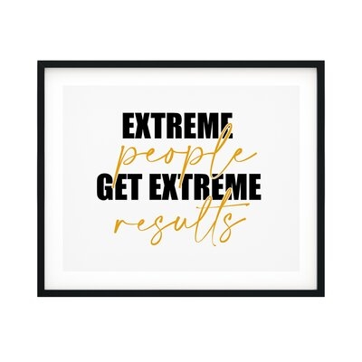 Extreme People Get Extreme Results - Picture Frame Textual Art Print on Paper - Image 0