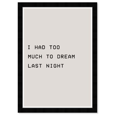 Motivational Quotes and Sayings I Had Too Much to Dream - Picture Frame Painting Print on Paper - Image 0