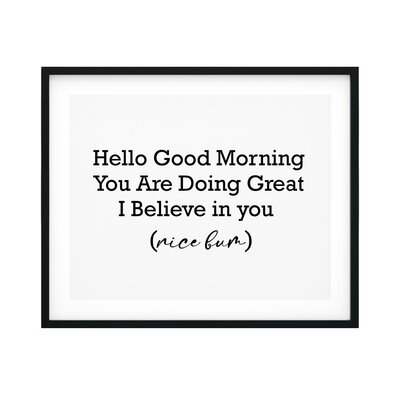 Hello Good Morning You Are Doing Great I Believe In You (Nice Bum) - Unframed Textual Art Print on Paper - Image 0