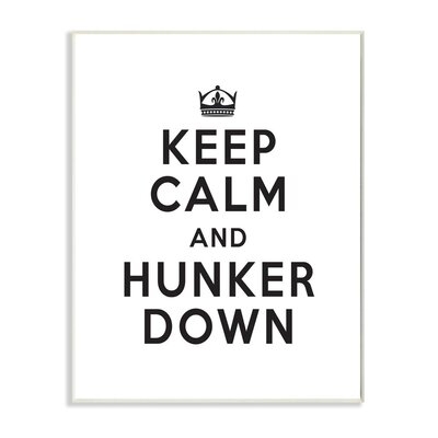 Keep Calm and Hunker Down Stay Home Sign by Urban Road - Graphic Art Print - Image 0