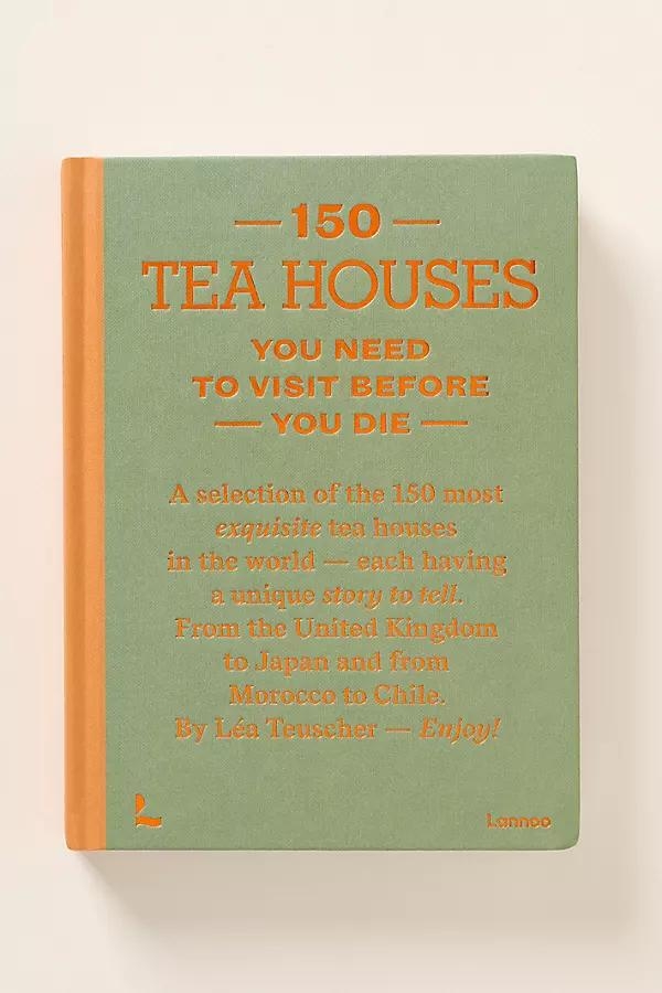 150 Tea Houses You Need to Visit Before You Die Hardcover Book - Image 0