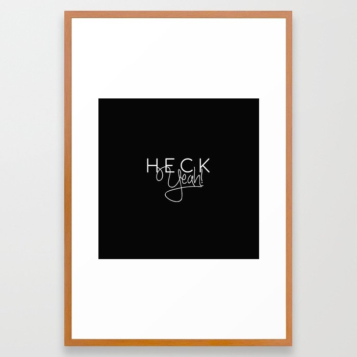 Heck Yeah! Framed Art Print by 83 Orangesa(r) Art Shop - Conservation Pecan - LARGE (Gallery)-26x38 - Image 0