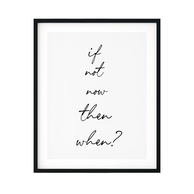 If Not Now then When? - Picture Frame Textual Art Print on Paper - Image 0