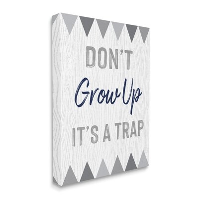 Growing Up Is A Trap Phrase Rustic Grey Triangles - Image 0