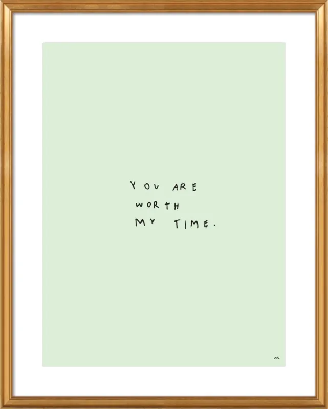 You Are Worth My Time by Melody Hansen for Artfully Walls