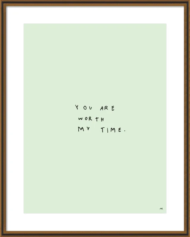 You Are Worth My Time by Melody Hansen for Artfully Walls