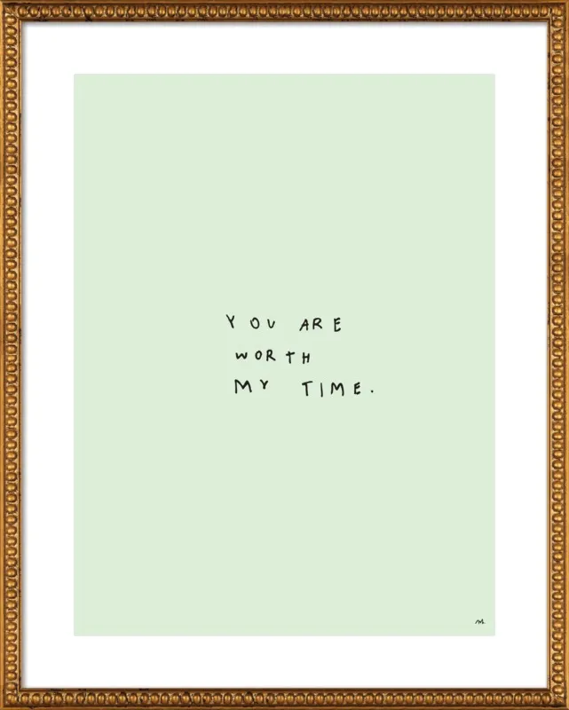 You Are Worth My Time by Melody Hansen for Artfully Walls
