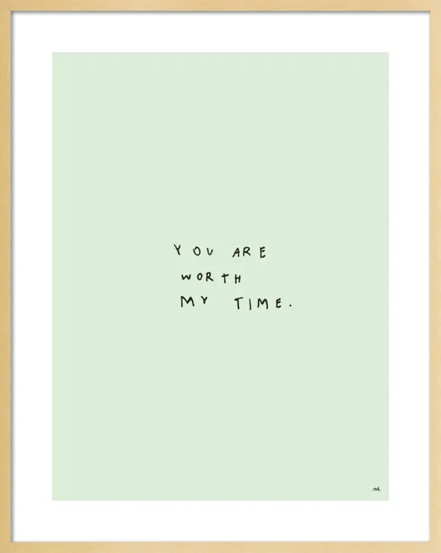 You Are Worth My Time by Melody Hansen for Artfully Walls